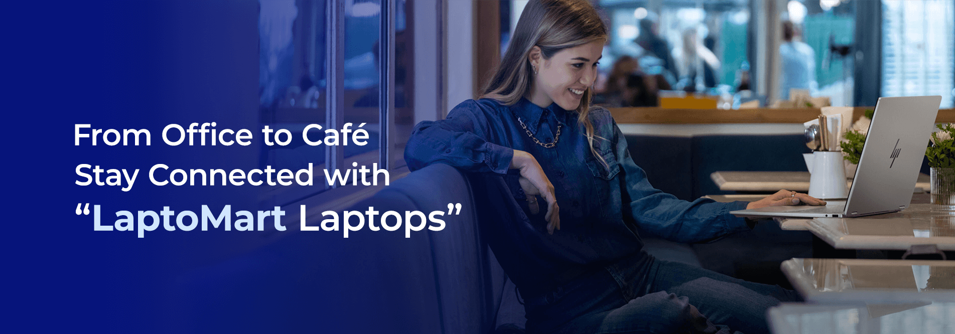 Banner showcasing Laptomart laptops with the message "From Office to Café Stay Connected with Laptomart Laptops", promoting versatile and portable laptops for work and leisure.